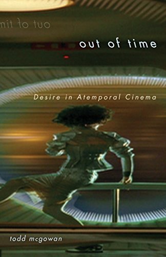 Todd Mcgowan Out Of Time Desire In Atemporal Cinema 