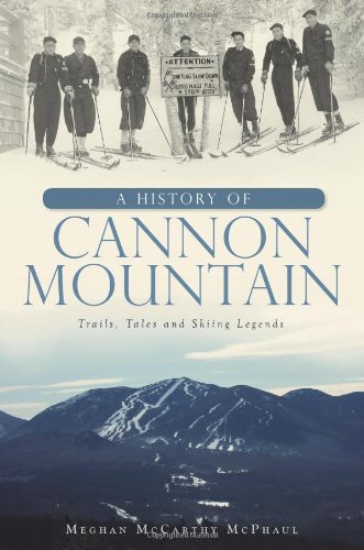 Meghan Mccarthy Mcphaul A History Of Cannon Mountain Trails Tales And Ski Legends 