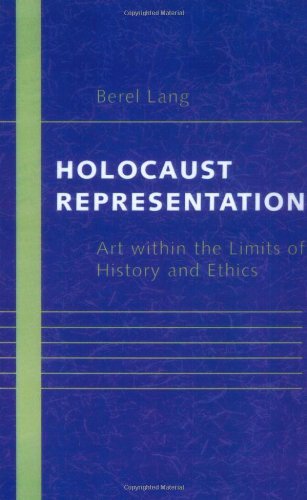 Berel Lang Holocaust Representation Art Within The Limits Of History And Ethics Revised 