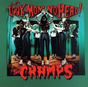 Cramps/Look Mom No Head!
