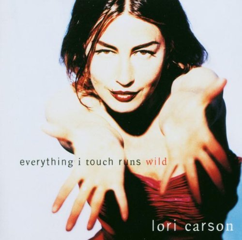 Lori Carson/Everything I Touch Runs Wild