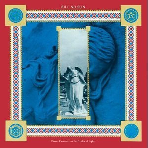 Bill Nelson/Chance Encounters In The Garden Of Lights