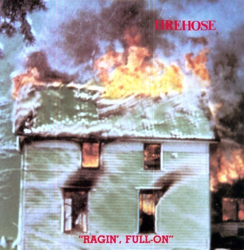 Firehose/Ragin' Full On