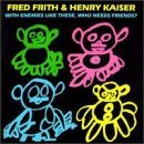 Frith/Kaiser/With Enemies Like These Who Ne