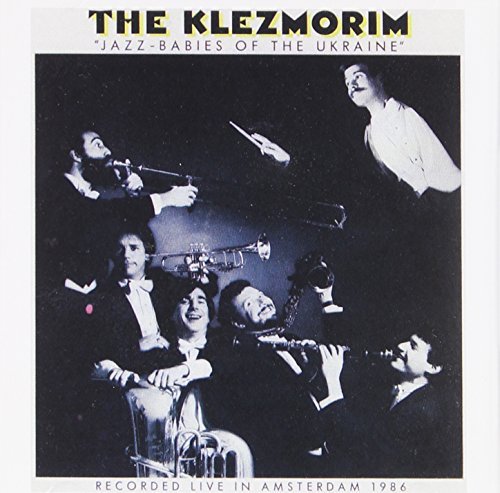 Klezmorim Jazz Babies Of The Ukrane 