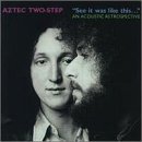 Aztec Two-Step/See It Was Like This