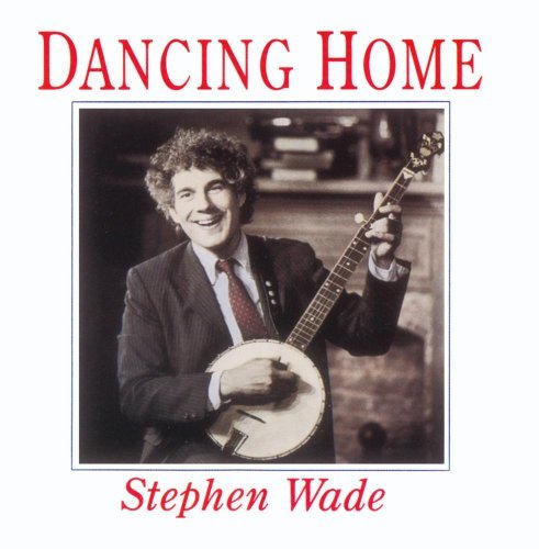 Stephen Wade/Dancing Home