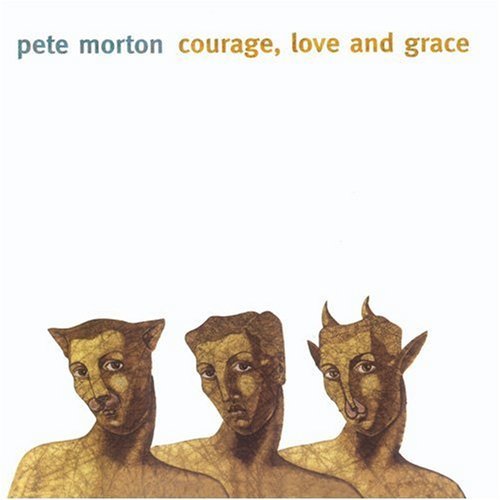 Pete Morton/Courage Love & Grace