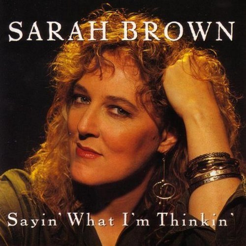 Sarah Brown/Sayin' What I'M Thinking