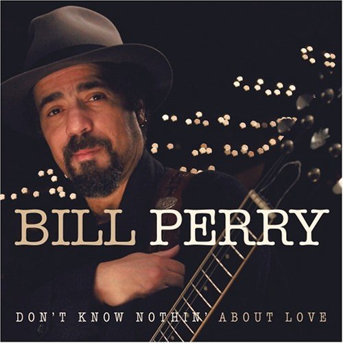 Bill Perry Don't Know Nothin' About Love 