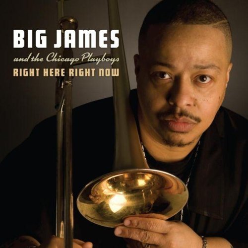 Big James & The Chicago Playbo/Right Here Right Now