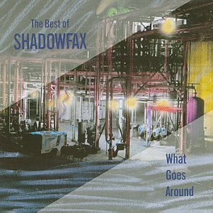 SHADOWFAX/WHAT GOES AROUND-BEST OF