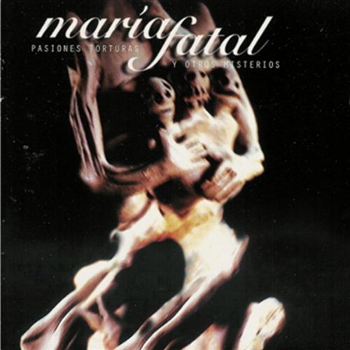 Maria Fatal/Pasiones Torturas Y Otros Mist