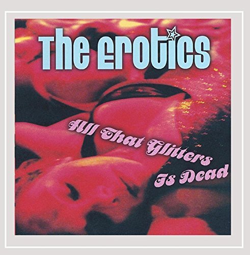 Erotics/All That Glitters Is Dead