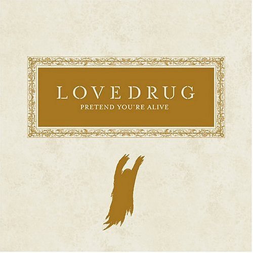LOVEDRUG/PRETEND YOU'RE ALIVE
