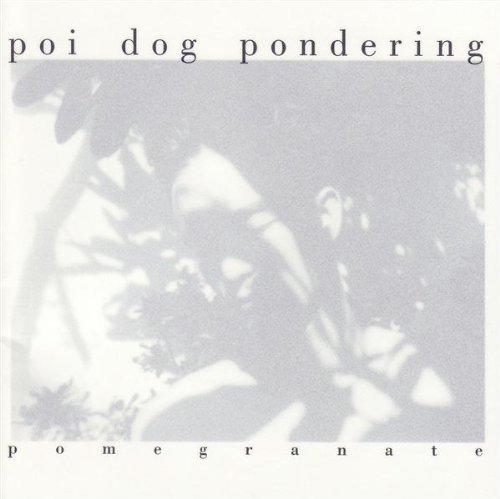 Poi Dog Pondering/Pomegranate