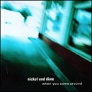 NICKEL & DIME/WHEN YOU COME AROUND
