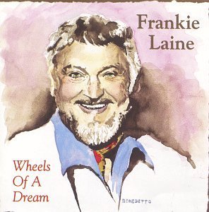 Frankie Laine/Wheels Of A Dream