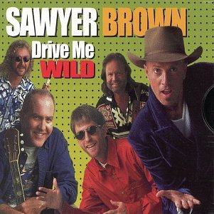 Sawyer Brown/Drive Me Wild@B/W We'Re Everything To Me