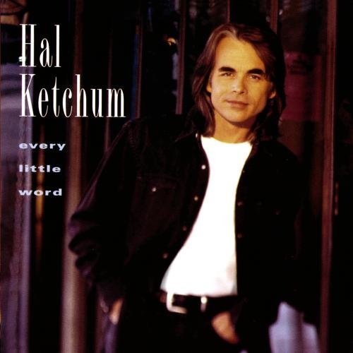 KETCHUM,HAL/EVERY LITTLE WORD