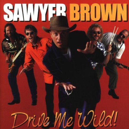 Sawyer Brown/Drive Me Wild