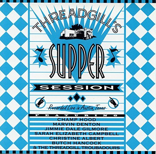 Threadgill's Supper Session/Threadgill's Supper Session@Gilmore/Hancock/Campbell@Denton/Albert/Champ Hood