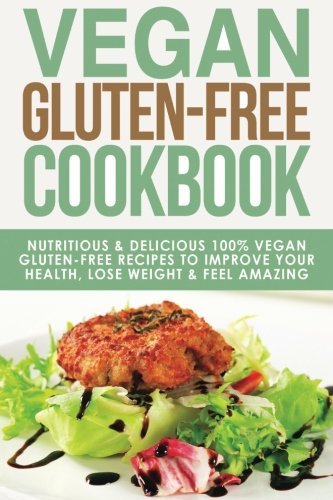 Kira Novac Vegan Gluten Free Cookbook Nutritious And Delicious 100% Vegan + Gluten Fre 