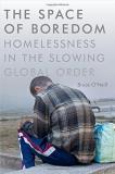 Bruce O'neill The Space Of Boredom Homelessness In The Slowing Global Order 