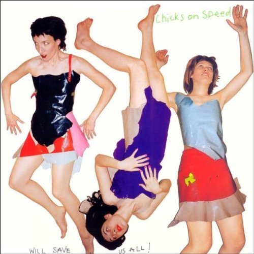 Chicks On Speed/Will Save Us All