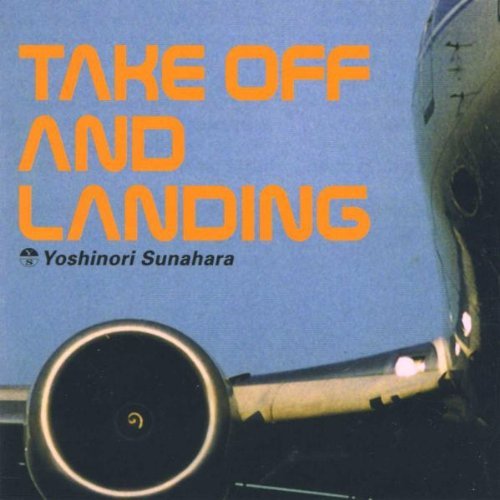 Yoshinori Sunahara/Take Off & Landing