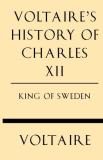 Voltaire Voltaire's History Of Charles Xii King Of Sweden 