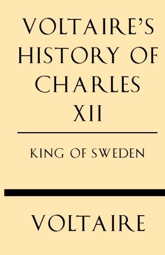 Voltaire Voltaire's History Of Charles Xii King Of Sweden 