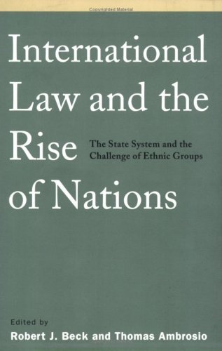 Thomas Ambrosio/International Law and the Rise of Nations@ The State System and the Challenge of Ethnic Grou@Revised
