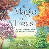 Tess Whitehurst The Magic Of Trees A Guide To Their Sacred Wisdom & Metaphysical Pro 