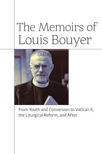 Louis Bouyer The Memoirs Of Louis Bouyer From Youth And Conversion To Vatican Ii The Litu 
