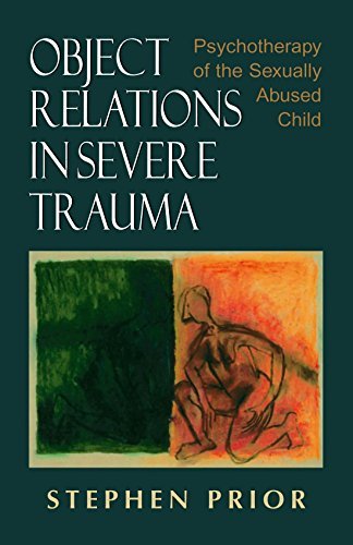 Stephen Prior Object Relations In Severe Trauma Psychotherapy Of The Sexually Abused Child 