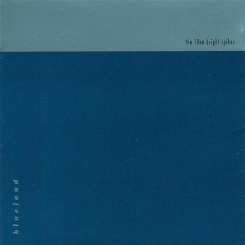 Ten Bright Spikes/Blueland