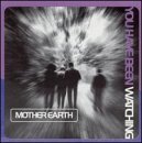 Mother Earth/You Have Been Watching