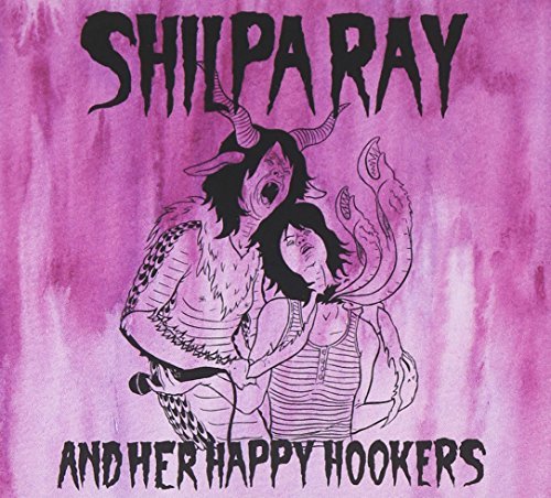 Shilpa Ray & Her Happy Hookers/Teenage & Torture