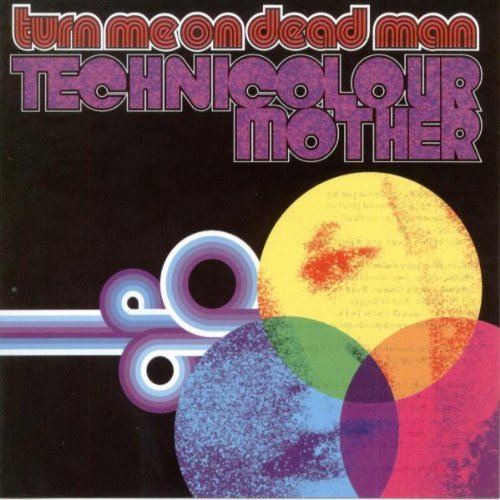 Turn Me On Dead Man/Technicolor Mother