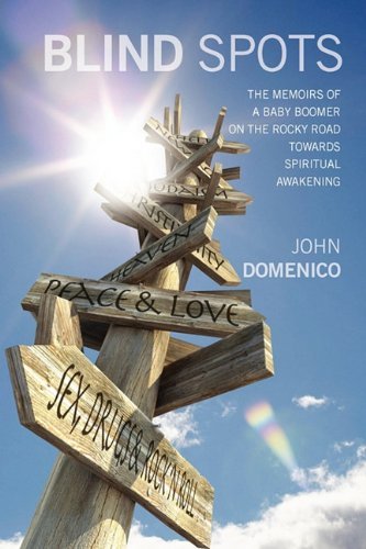 John Domenico Blind Spots The Memoirs Of A Baby Boomer On The Rocky Road To 