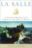 Donald S. Johnson La Salle A Perilous Odyssey From Canada To The Gulf Of Mex 