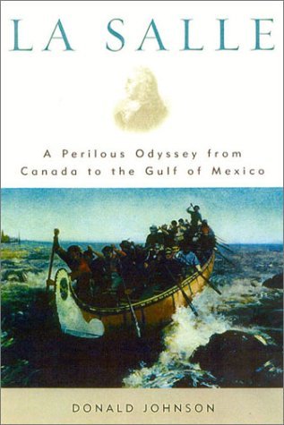 Donald S. Johnson La Salle A Perilous Odyssey From Canada To The Gulf Of Mex 