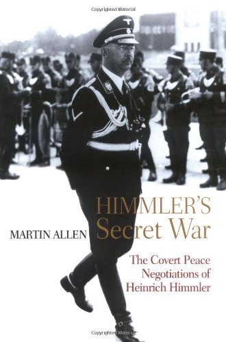 Martin Allen Himmler's Secret War The Covert Peace Negotiations Of Heinrich Himmler 