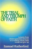 Samuel Rutherford The Trial And Triumph Of Faith Lessons From Christ's Gracious Answers To A Woman 