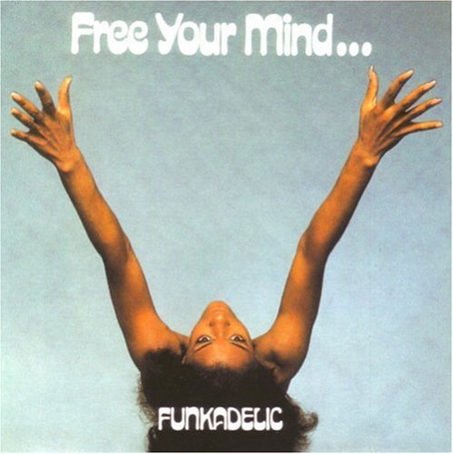 Funkadelic/Free Your Mind & Your Ass Will