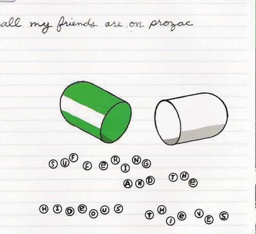 SUFFERING & THE HIDEOUS THIEVE/ALL MY FRIENDS ARE ON PROZAC