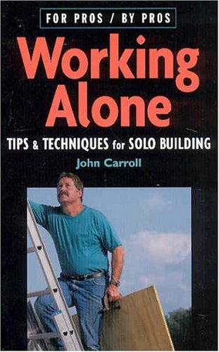 John Carroll Working Alone Tips & Techniques For Solo Building 