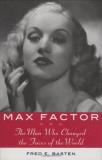 Fred E. Basten Max Factor The Man Who Changed The Faces Of The World 