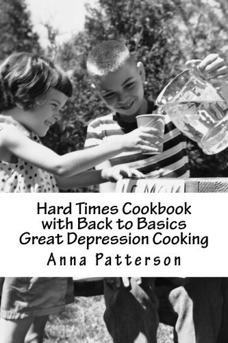 Anna B. Patterson Hard Times Cookbook With Back To Basics Great Depr 